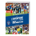 L’Aventure mythique des Bleus en 50 matchs