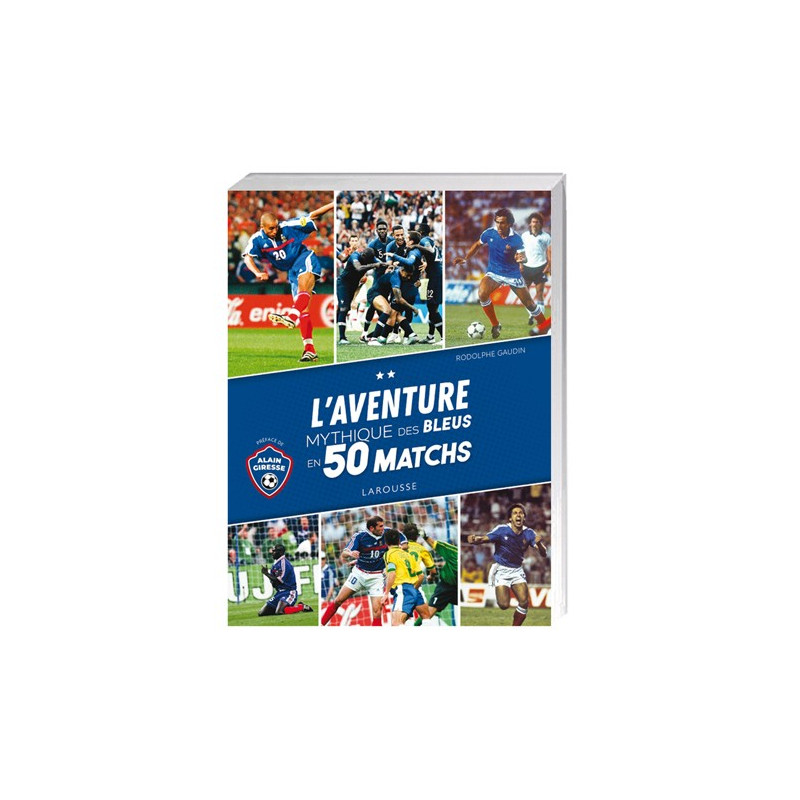 L’Aventure mythique des Bleus en 50 matchs