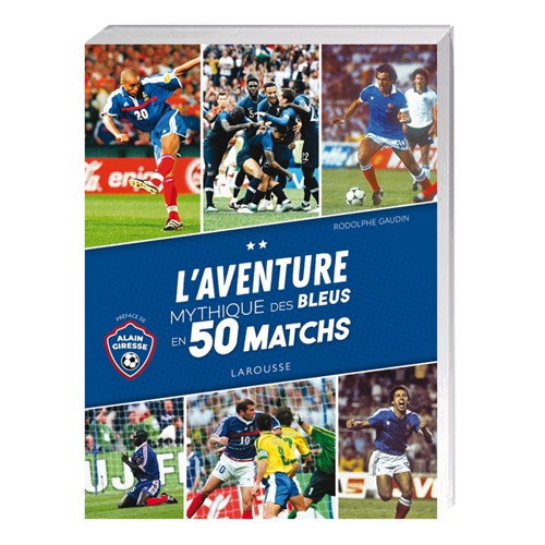 L’Aventure mythique des Bleus en 50 matchs