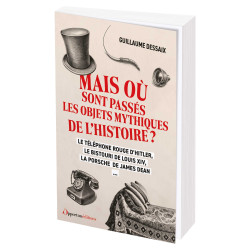 Mais où sont passés les objets mythiques de l’Histoire ?