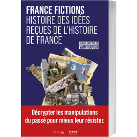 France Fictions Histoire des idées reçues de l’Histoire de France, par l’Homme Moderne.