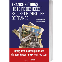 France Fictions Histoire des idées reçues de l’Histoire de France