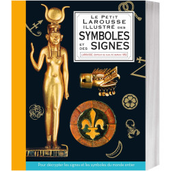 Le Petit Larousse illustré des symboles et des signes Un fascinant voyage au cœur du patrimoine culturel mondial !