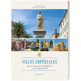 Villes impériales : Sur les traces de Napoléon Ier et de Napoléon III