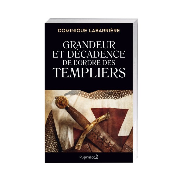 Grandeur et décadence de l’ordre des Templiers