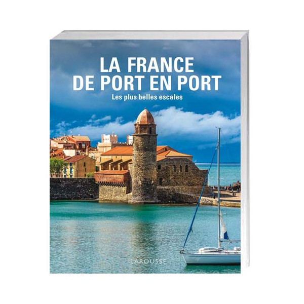 La France de port en port - Les Plus Belles Escales en France