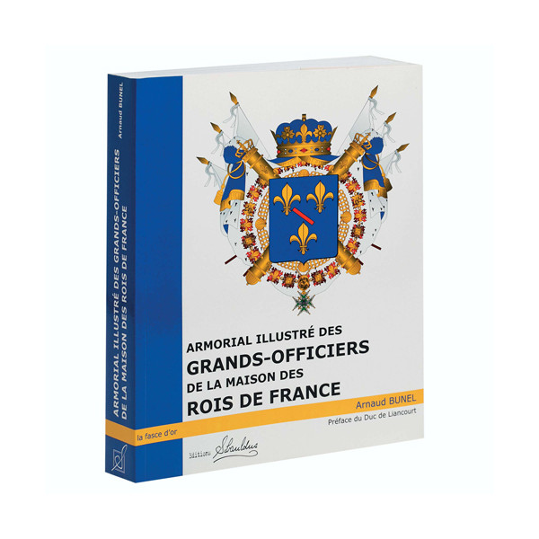 Armorial illustré des grands-officiers de la Maison des Rois de France