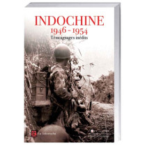 Indochine, 1946-1954 Témoignages inédits