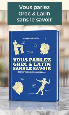 Vous parlez Grec & Latin sans le savoir